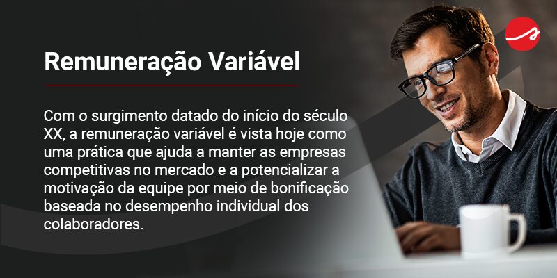 o que e remuneraçao variavel Banner de meio de texto sobre Remuneração Variável, com o texto:
Com o surgimento datado do início do século XX, a remuneração variável é vista hoje como uma prática que ajuda a manter as empresas competitivas no mercado e a potencializar a motivação da equipe por meio de bonificação baseada no desempenho individual dos colaboradores.