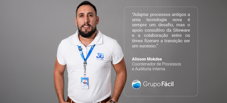 Foto de Alisson Mokdse, Coordenador de Processos e Auditoria Interna do Grupo Fácil, ao lado de depoimento: "Adaptar processos antigos a uma tecnologia nova é sempre um desafio, mas o apoio consultivo da Siteware e a colaboração entre os times fizeram a transição ser um sucesso."