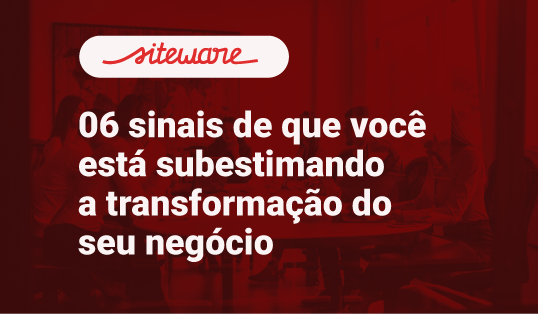 Capa do e-book da Siteware "6 sinais de que você está subestimando a transformação do seu negócio".